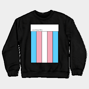 TRANSGENDER love always wins Crewneck Sweatshirt